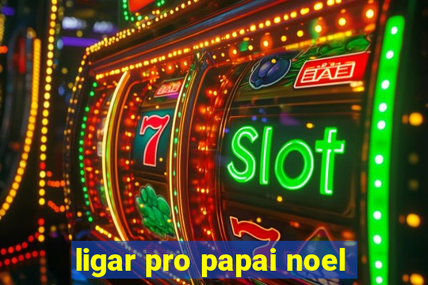 ligar pro papai noel